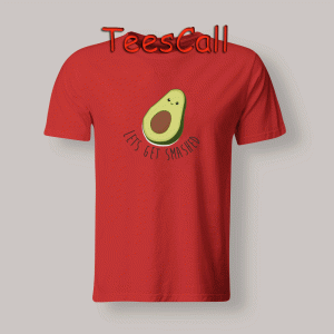 Tshirt Lets Get Smashed Avocado