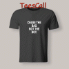 Tshirts Chase The Bag Not The Boy