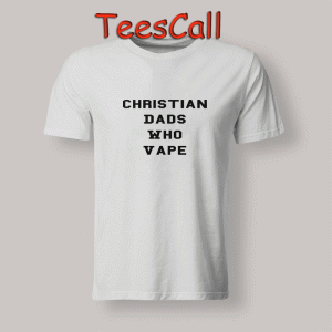 Tshirts Christian dads who vape