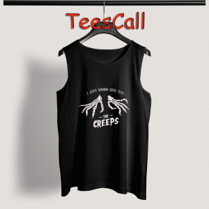 Tank Top I just wanna give you the creeps
