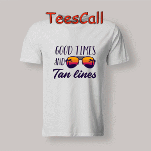 Tshirts Good Times and Tan Lines