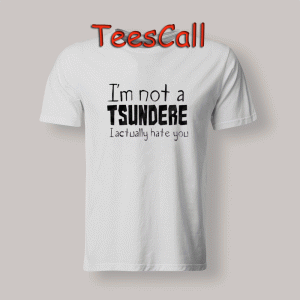 Tshirts I'm not a TSUNDERE