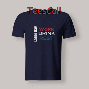 Tshirts Labor Day Work Drink Rest