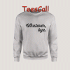 Sweatshirts Whatever Bye