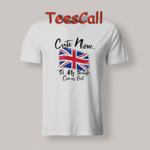 Tshirts Cute Now British