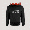 Sweatshirts Don't Ever Give A Fuck