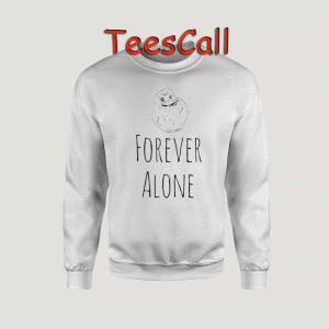 Sweatshirts Forever Alone Meme