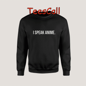 Sweatshirts I Speak Anime