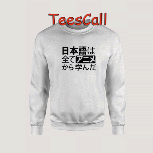 Sweatshirts I learn Japanese from anime