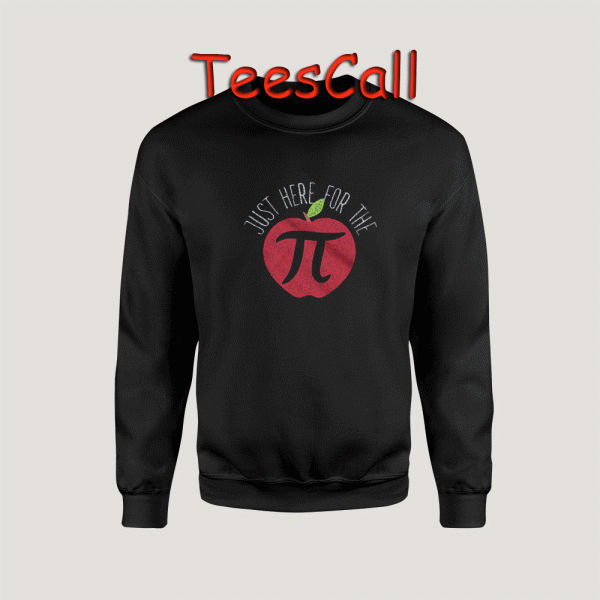 Sweatshirts Just Here For The Pi