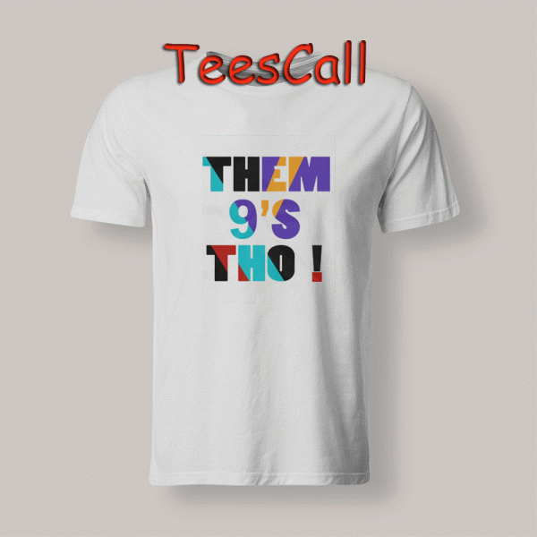 Tshirts Them 9's Tho!