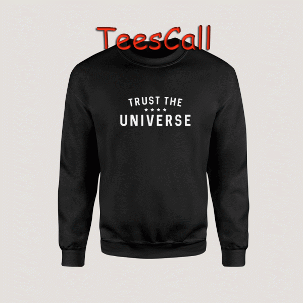 Sweatshirts Trust The Universe