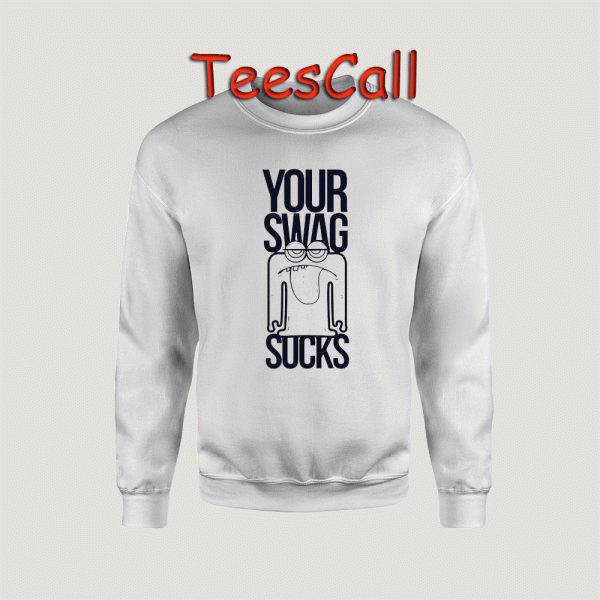 Sweatshirts Your Swag Sucks