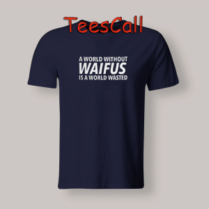 Tshirts A World Without Waifus