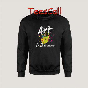 Sweatshirts Art Is Freedom