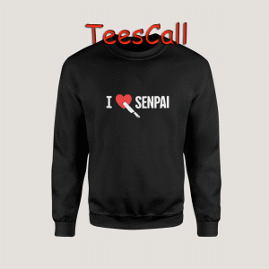 Sweatshirts I Love Senpai