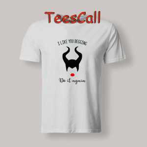 Tshirts I Like You Begging
