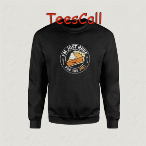 Sweatshirts Just Here for the Pie