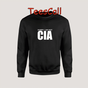 Sweatshirts Sorry i am not CIA