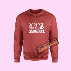 Sweatshirts Beer Is My Valentine