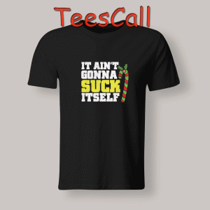 It Aint Gonna Suck Itself 300x300 - TeesCall : Unsual Graphic Tees For Women's or Men's