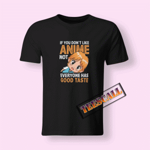 Tshirts If You Don’t Like Anime