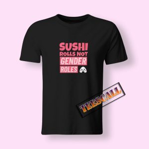 Tshirts Sushi Rolls Not Gender Rolls 2
