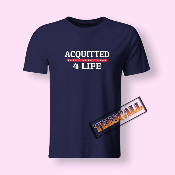 Acquitted 4 Life T-Shirt