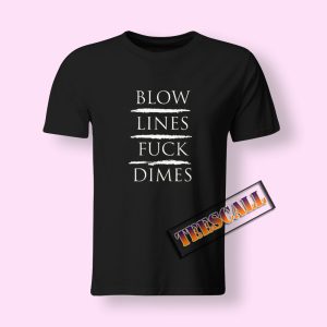 Blow Lines Fuck Dimes T-Shirt
