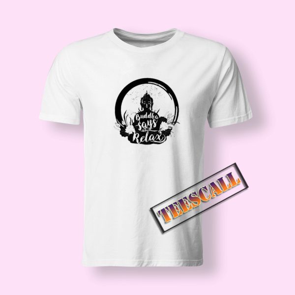 Buddha Say Relax T-Shirt