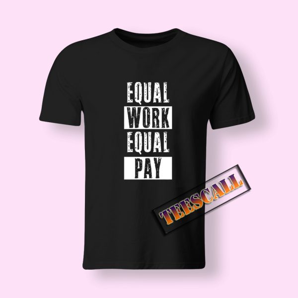 Equal Work Equal Pay T-Shirt