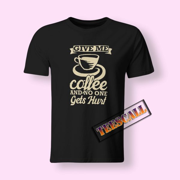 Tshirts Give Me Coffee