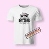 I Can Wine All I Want T-Shirt