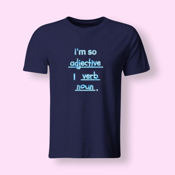 I'm So Adjective I Verb Noun T-Shirt