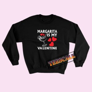 Sweatshirts Margarita is My Valentines
