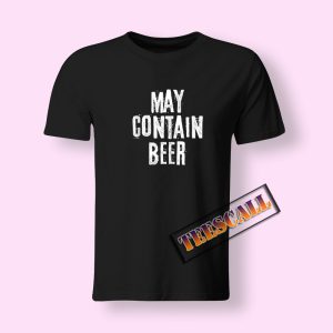 May Contain Beer Sarcastic T-Shirt