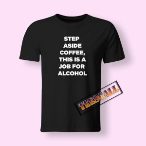 Step Aside Coffee T-Shirt