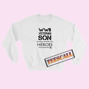 Sweatshirts WWII Veteran Son Heroes