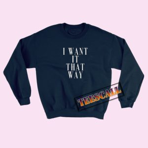 Sweatshirts Want It That Way