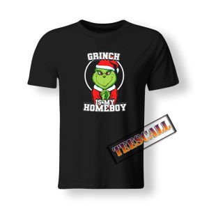 Grinch Is My Homeboy T-Shirt