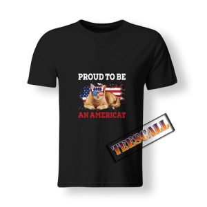 Proud To Be An Americat T-Shirt